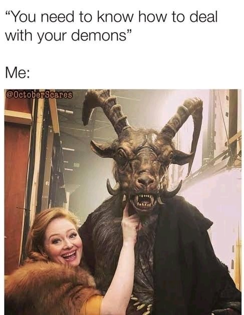 My inner Demon, when he/she finds out that I really accept & appreciate their existence: 😨