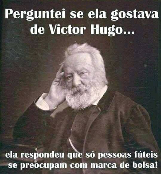 E o Victor Hugo se revirando no túmulo, coitado! 🤣