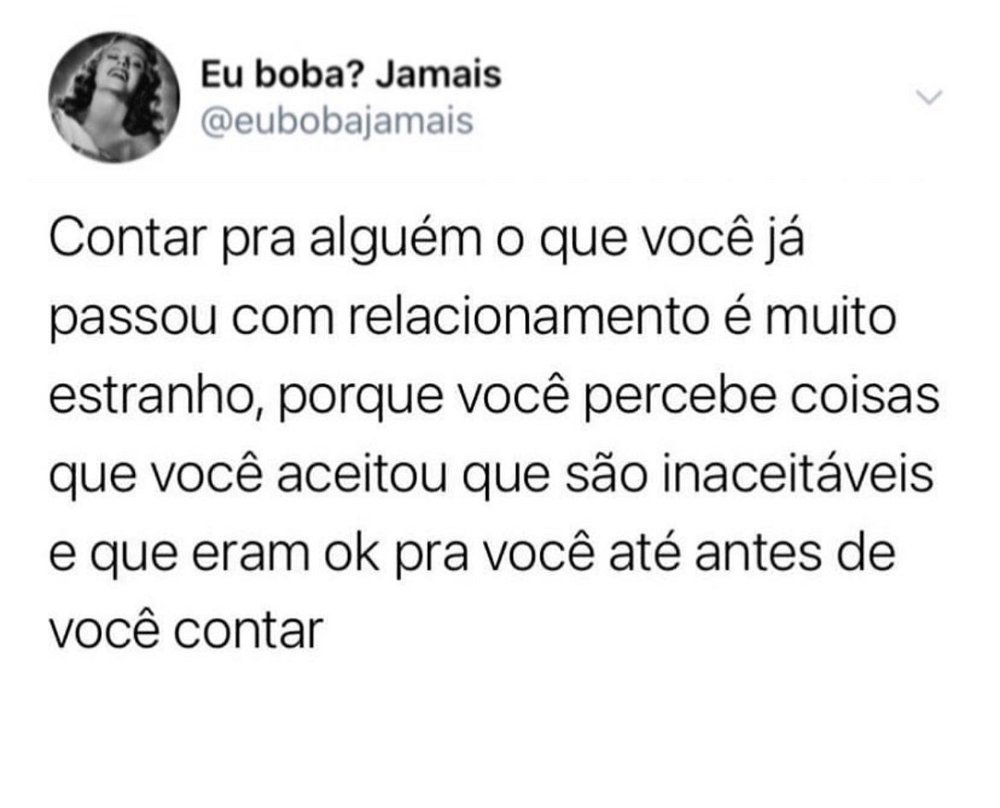 Por isso a terapia é tão importante, apenas falando vc percebe o que aceitou, as merd@s que aceitou kkkkkk