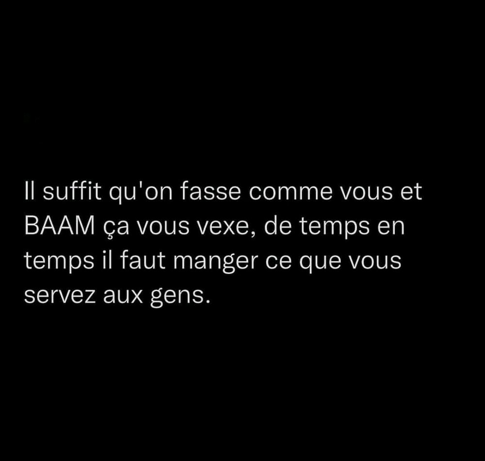 Ne fait pas aux autres ce que tu n'aimerais pas qu'on te fasse 😉