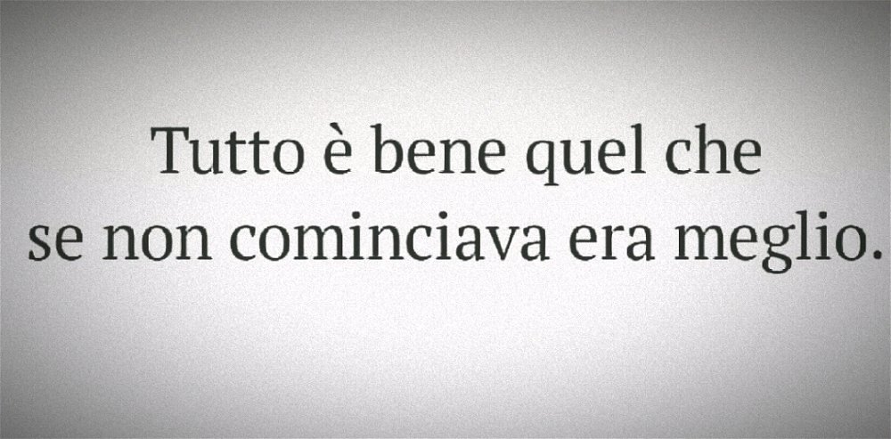 Tutto è bene quel che...