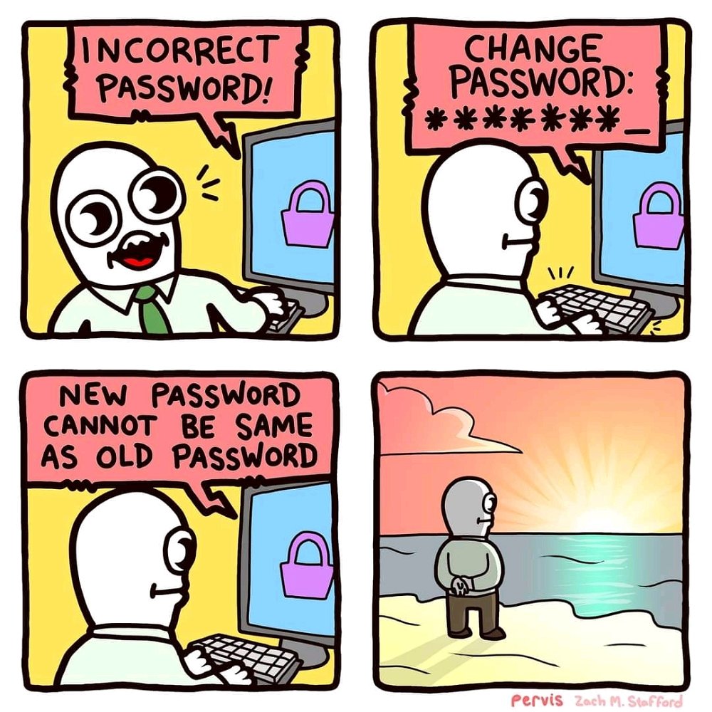 Me setting my password to incorrect, so everytime i type it wrong the PC reminds me my password! 😅