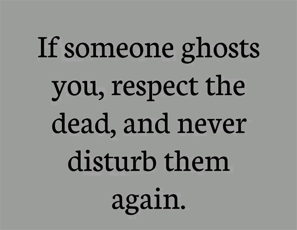 Ghosting...

In loving memory...

May you rest in peace... 😅🤣🤪

BOO!!!👻💀