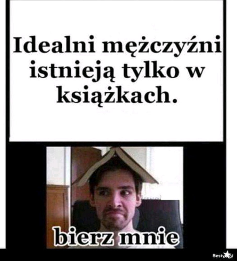 Idealni mężczyźni istnieją tylko w książkach.