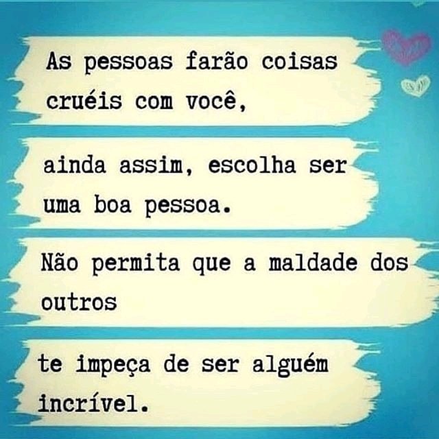 Parece clichê mas é a pura verdade.