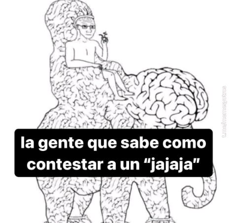 Nadie puede remontar un "jajaja"