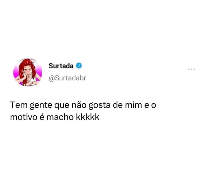 Se fosse pra eu entra em disputa por causa de macho eu já daria era milionária...