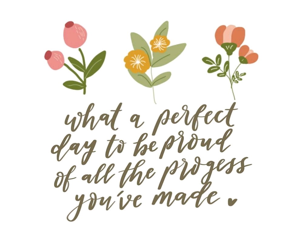 Hey there! Just  sending you little reminder  what a perfect day, to 
be proud of all the progress
you've made... Seriously, you're 
doing great, even if it doesn't
always feel like it... Just keep 
going!  You got this! 💖✨️🥰🌻🌿