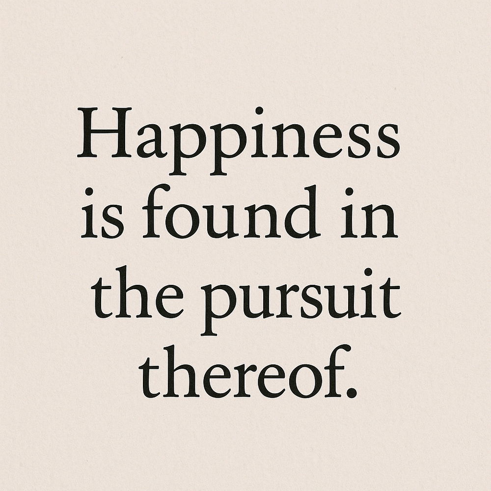 Happiness is not a state that is reached.