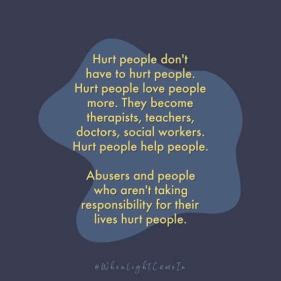 Your pain and wounds are there to make you stronger; and shape you to be a healer. Not an abuser.