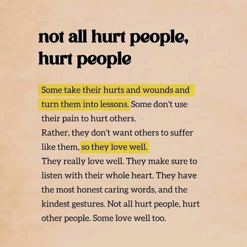 Your pain and wounds are there to make you stronger; and shape you to be a healer. Not an abuser.