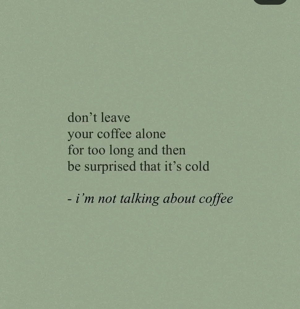 You left. The warmth did too.