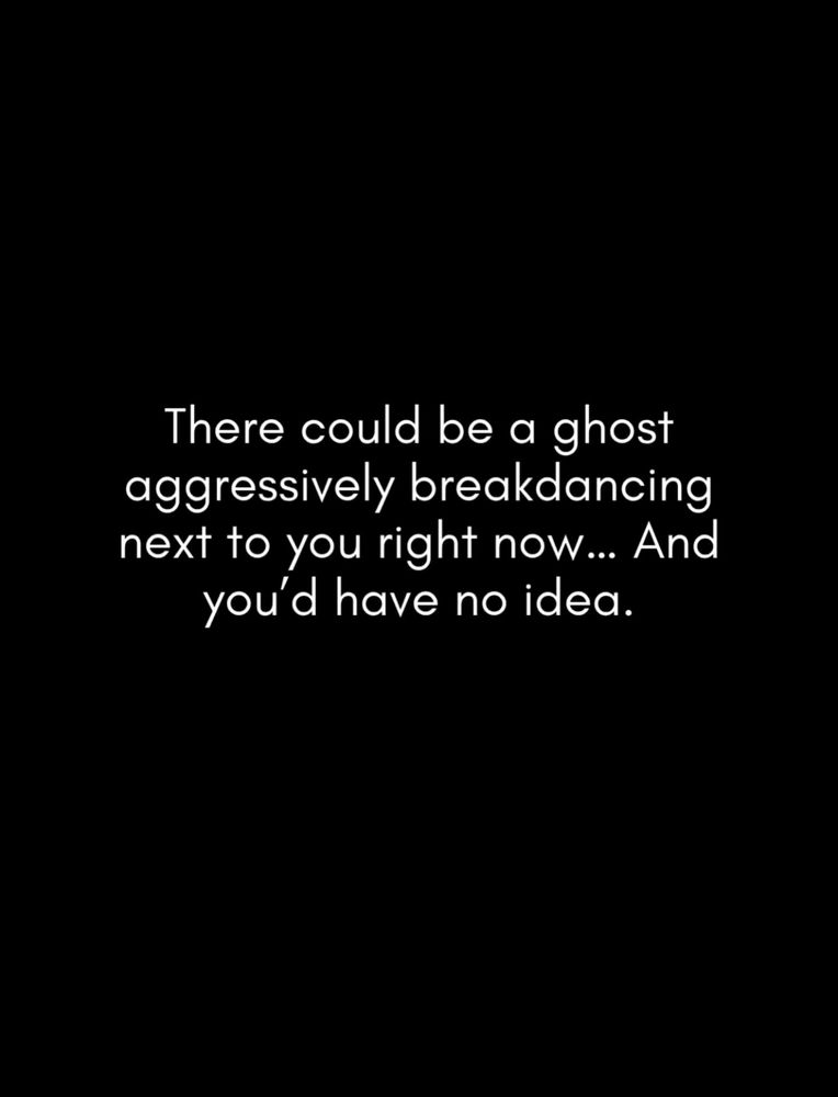 I'd feel the air moving 👻💨