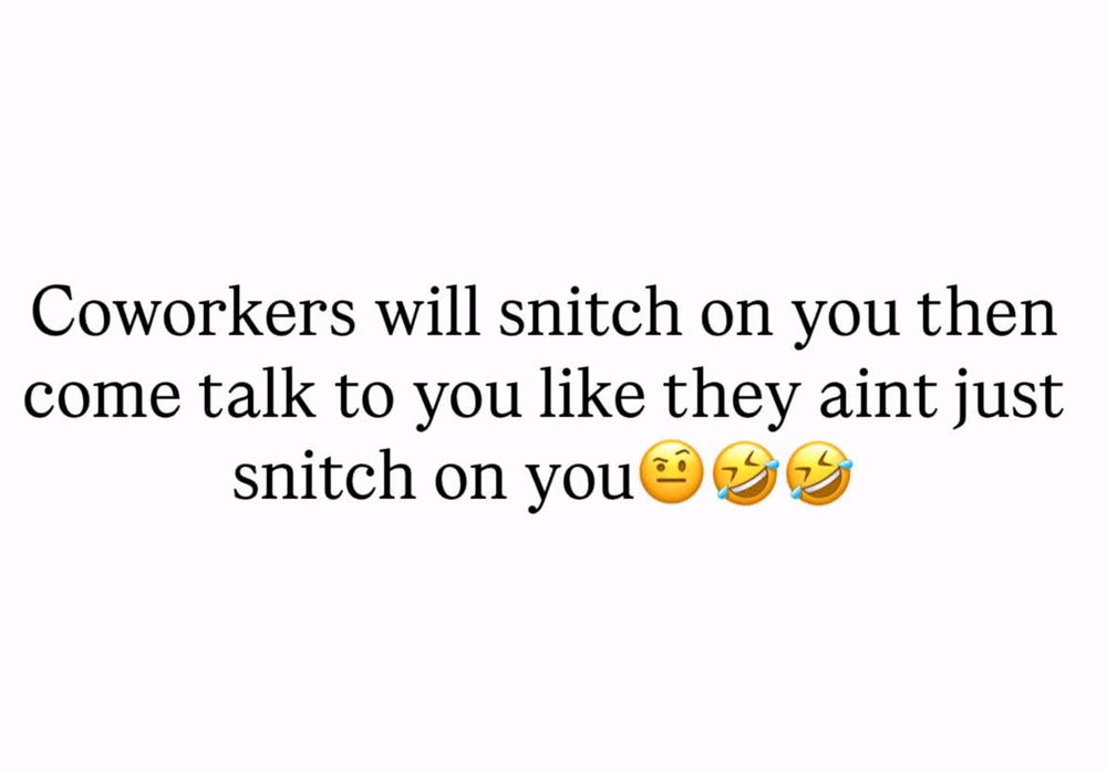 Then when you say you've just been grassed on by somebody even though you know it's them they'll be like whaaaaat I can't stand people who grass and then act like everything is normal