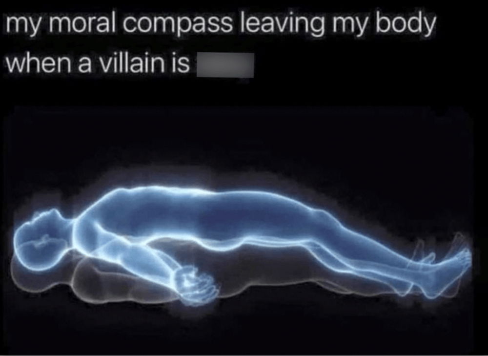 Who is the villain that broke your moral compass?
