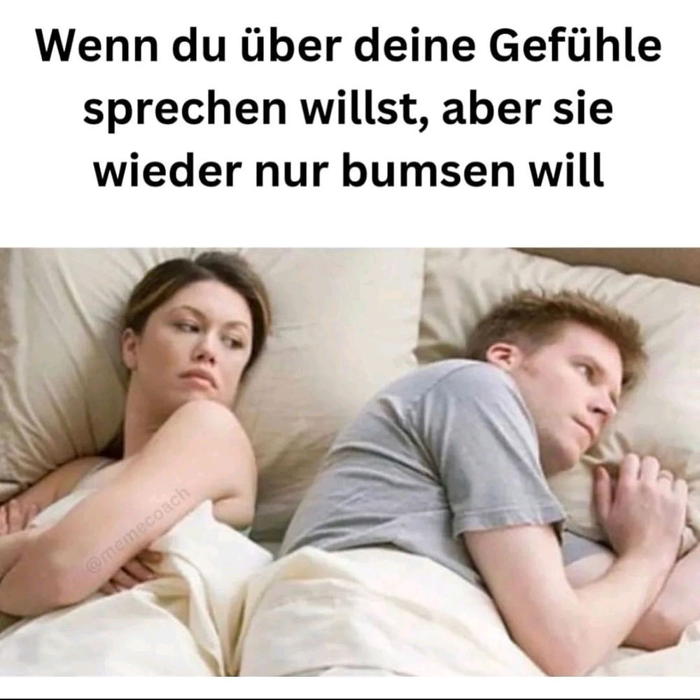 Frauen, denken immer nur an das eine 🤷‍♂️